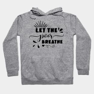 Let the Poor Breathe Hoodie